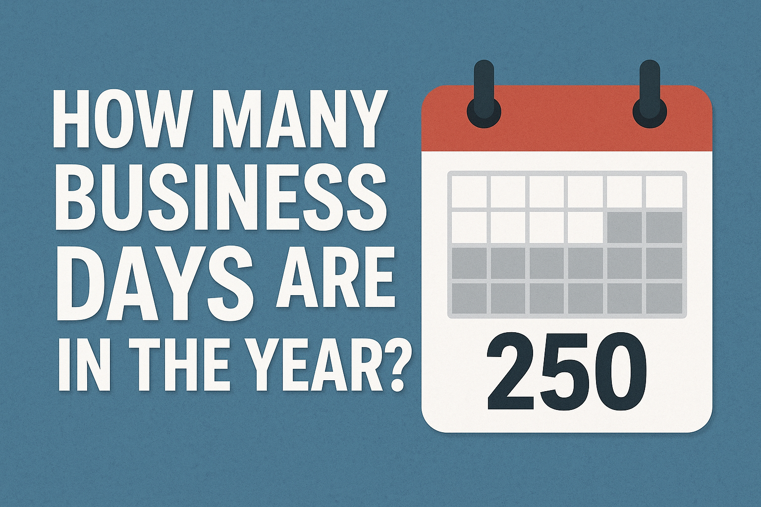 Graphic showing the text “How many business days are in the year?” next to a calendar marked with the number 250.